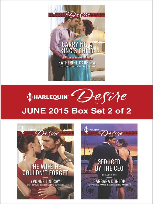 Title details for Harlequin Desire June 2015 - Box Set 2 of 2: Carrying a King's Child\The Wife He Couldn't Forget\Seduced by the CEO by Katherine Garbera - Wait list
